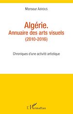 Télécharger le livre :  Algérie. Annuaire des arts visuels (2010-2016)