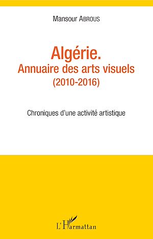 Téléchargez le livre :  Algérie. Annuaire des arts visuels (2010-2016)