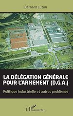 Télécharger le livre :  La délégation générale pour l'armement (D.G.A.)