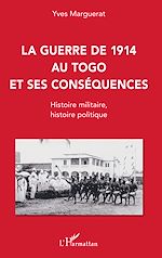 Télécharger le livre :  La guerre de 1914 au Togo et ses conséquences