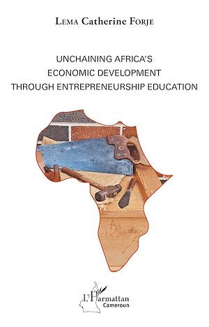 Téléchargez le livre :  Unchaining Africa's Economic Development through Entrepreneurship Education