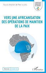 Télécharger le livre :  Vers une africanisation des opérations de maintien de la paix