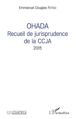 Téléchargez le livre :  OHADA Recueil de jurisprudence de la CCJA 2015