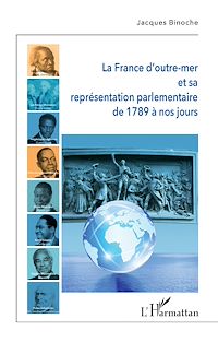Télécharger le livre :  La France d'outre-mer et sa représentation parlementaire de 1789 à nos jours