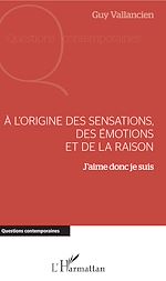 Télécharger le livre :  A l'origine des sensations, des émotions et de la raison