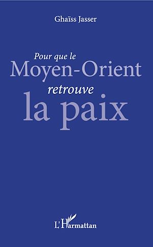 Téléchargez le livre :  Pour que le Moyen-Orient retrouve la paix