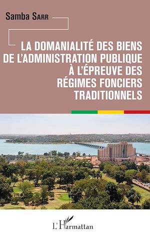 Téléchargez le livre :  La domanialité des biens de l'administration publique à l'épreuve des régimes fonciers traditionnels