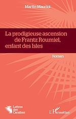 Télécharger le livre :  La Prodigieuse ascension de Frantz Roumiel, enfant des Isles