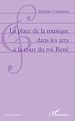 Télécharger le livre :  La place de la musique dans les arts à la cour du roi René