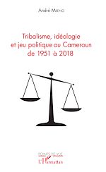 Télécharger le livre :  Tribalisme, idéologie et jeu politique au Cameroun de 1951 à 2018