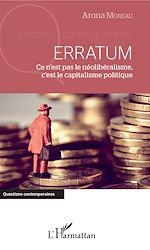 Télécharger le livre :  Erratum. Ce n'est pas le néolibéralisme, c'est le capitalisme politique