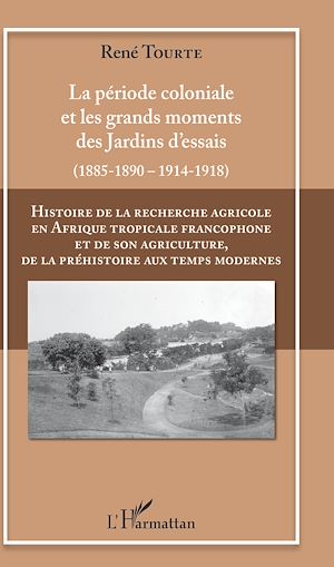 Téléchargez le livre :  Histoire de la recherche agricole en Afrique tropicale francophone et de son agriculture, de la préhistoire aux temps modernes Volume II