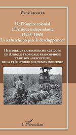 Télécharger le livre :  Histoire de la recherche agricole en Afrique tropicale francophone et de son agriculture, de la préhistoire aux temps modernes Volume IV
