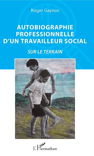 Téléchargez le livre :  Autobiographie professionnelle d'un travailleur social