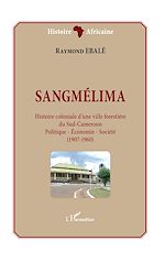 Télécharger le livre :  Sangmélima. Histoire coloniale d'une ville forestière du Sud-Cameroun