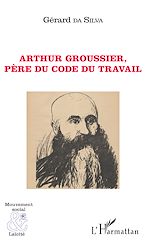Télécharger le livre :  Arthur Groussier, père du code du travail