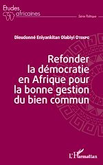 Download this eBook Refonder la démocratie en Afrique pour la bonne gestion du bien commun