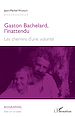 Télécharger le livre :  Gaston Bachelard, l'inattendu