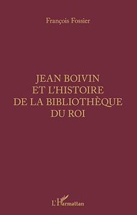 Téléchargez le livre :  Jean Boivin et l'histoire de la bibliothèque du Roi