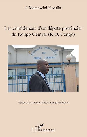 Téléchargez le livre :  Les confidences d'un député provincial du Kongo Central (R.D. Congo)