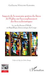 Download this eBook Impacts de la mauvaise gestion des biens de l'Eglise sur l'accomplissement des fins ecclésiastiques