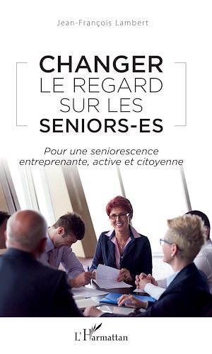 Téléchargez le livre :  Changer le regard sur les seniors-es