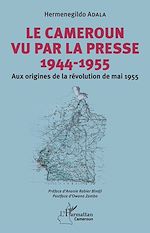 Télécharger le livre :  Le Cameroun vu par la presse 1944-1955