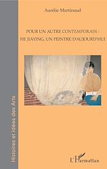 Télécharger le livre :  Pour un autre <em>contemporain</em> : He Jiaying, un peintre d'aujourd'hui