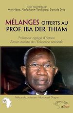 Télécharger le livre :  Mélanges offerts au Prof. Iba Der Thiam. Professeur agrégé d'histoire