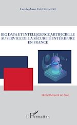 Télécharger le livre :  Big Data et intelligence artificielle au service de la sécurité intérieure en France