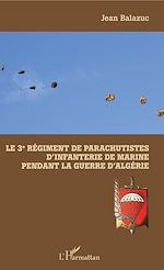 Télécharger le livre :  Le 3e Régiment de Parachutistes d'Infanterie de Marine pendant la guerre d'Algérie