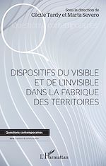 Télécharger le livre :  Dispositifs du visible et de l'invisible dans la fabrique des territoires