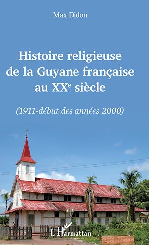 Téléchargez le livre :  Histoire religieuse de la Guyane française au XXe siècle