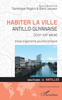 Télécharger le livre :  Habiter la ville antillo-guyanaise (XVIIIe-XXIe siècle)