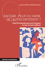 Télécharger le livre :  Racisme : peur ou haine de l'autre-différent ?