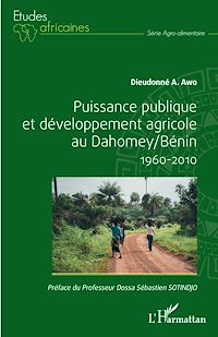 Télécharger le livre :  Puissance publique et développement agricole au Dahomey / Bénin 1960-2010
