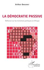 Télécharger le livre :  La démocratie passive. Réflexion sur les transitions politiques en Afrique