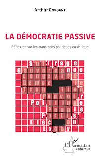 Télécharger le livre :  La démocratie passive. Réflexion sur les transitions politiques en Afrique