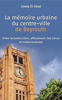 Télécharger le livre :  La mémoire urbaine du centre-ville de Beyrouth