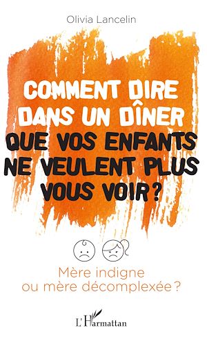 Téléchargez le livre :  Comment dire dans un dîner que vos enfants ne veulent plus vous voir ?