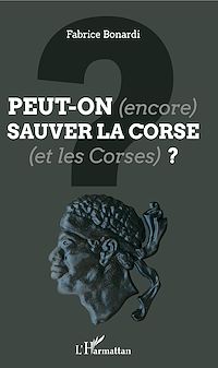 Télécharger le livre :  Peut-on (encore) sauver la Corse (et les Corses) ?