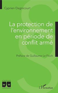 Télécharger le livre :  La protection de l'environnement en période de conflit armé