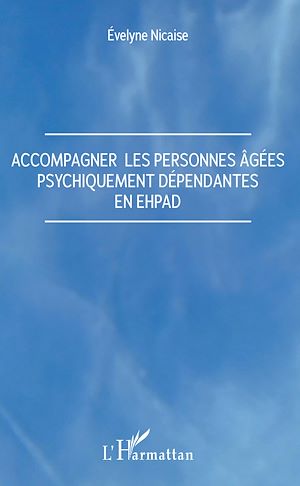 Téléchargez le livre :  Accompagner les personnes âgées psychiquement dépendantes en Ehpad