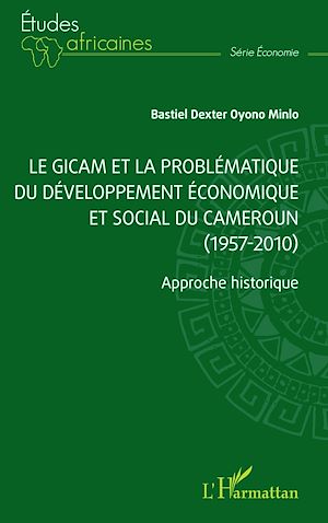 Téléchargez le livre :  Le GICAM et la problématique du développement économique et social du Cameroun (1957-2010)