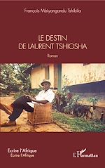Télécharger le livre :  Le destin de Laurent Tshiosha. Roman