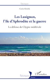 Télécharger le livre :  Les Lusignan, l'île d'Aphrodite et la guerre
