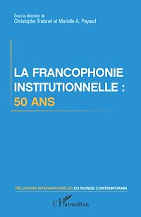 Télécharger le livre :  La francophonie institutionnelle : 50 ans