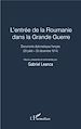 Télécharger le livre :  L'entrée de la Roumanie dans la Grande Guerre