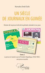 Télécharger le livre :  Un siècle de journaux en Guinée. Histoire de la presse écrite de la période coloniale à nos jours Tome 2