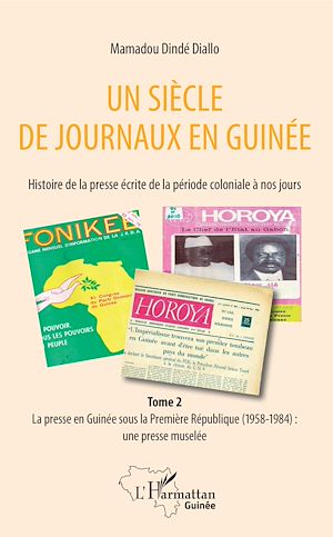 Téléchargez le livre :  Un siècle de journaux en Guinée. Histoire de la presse écrite de la période coloniale à nos jours Tome 2